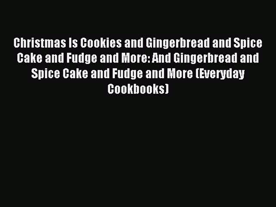 Read Christmas Is Cookies and Gingerbread and Spice Cake and Fudge and More: And Gingerbread