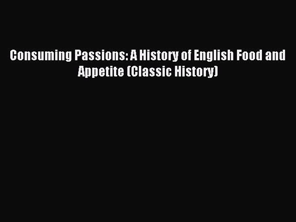 Read Consuming Passions: A History of English Food and Appetite (Classic History) Ebook Free