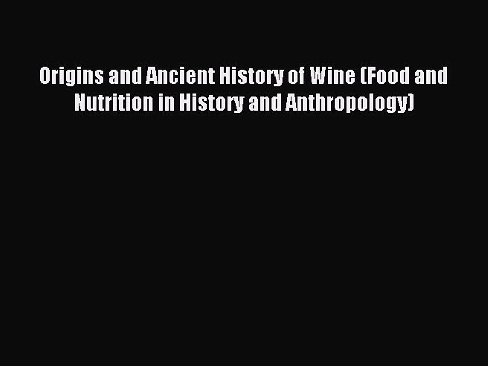 Download Origins and Ancient History of Wine (Food and Nutrition in History and Anthropology)