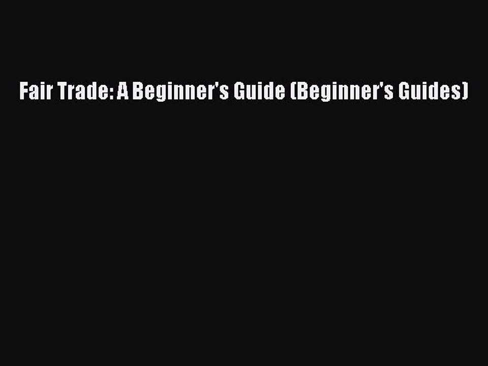 Download Fair Trade: A Beginner's Guide (Beginner's Guides)  EBook