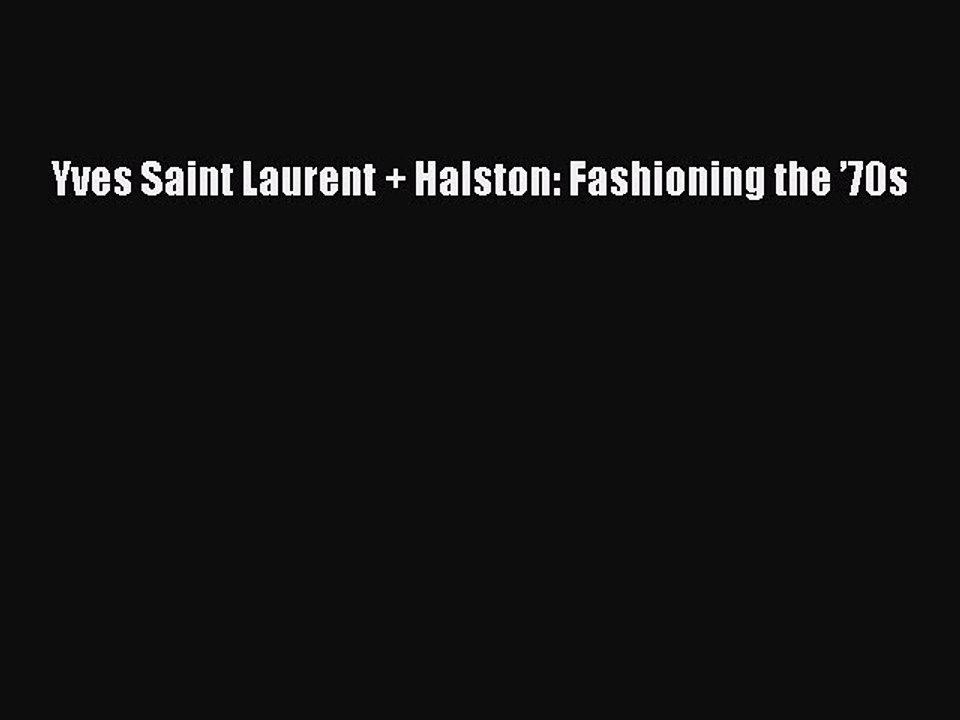 [Download PDF] Yves Saint Laurent + Halston: Fashioning the ’70s PDF Free