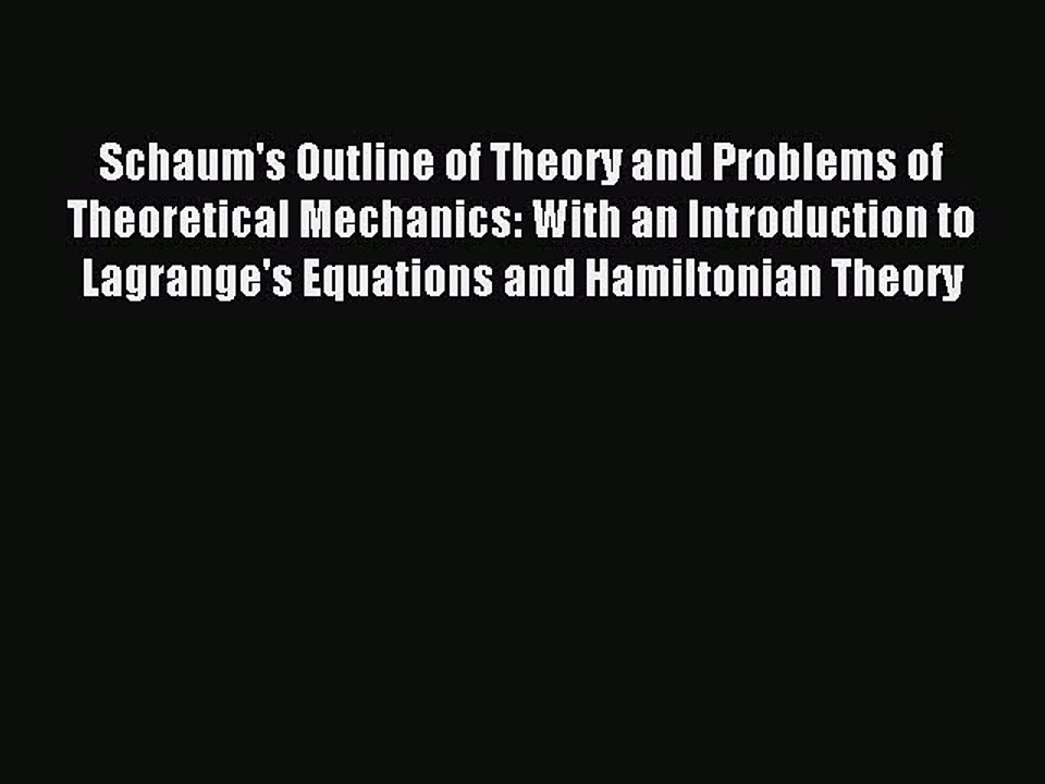 Read Schaum's Outline of Theory and Problems of Theoretical Mechanics: With an Introduction