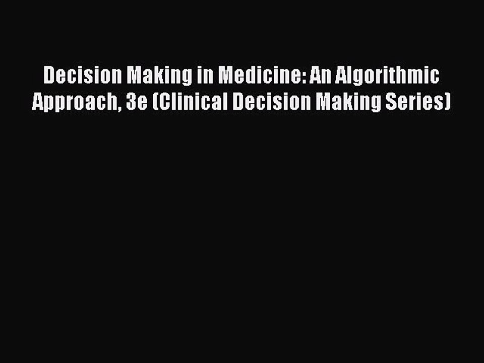 Read Decision Making in Medicine: An Algorithmic Approach 3e (Clinical Decision Making Series)