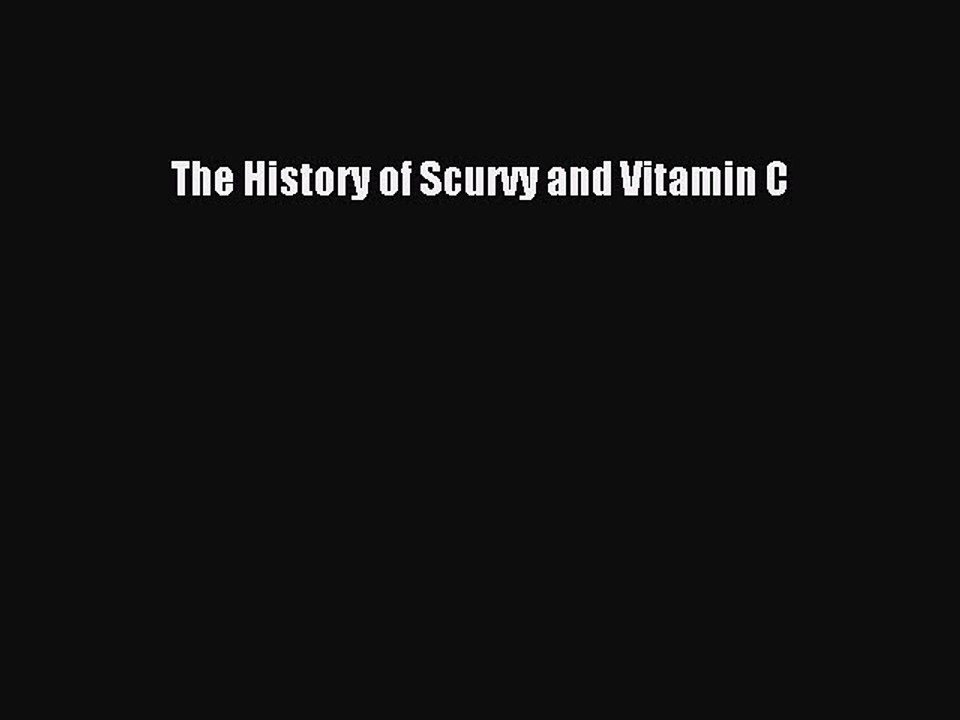 Download The History of Scurvy and Vitamin C PDF Online