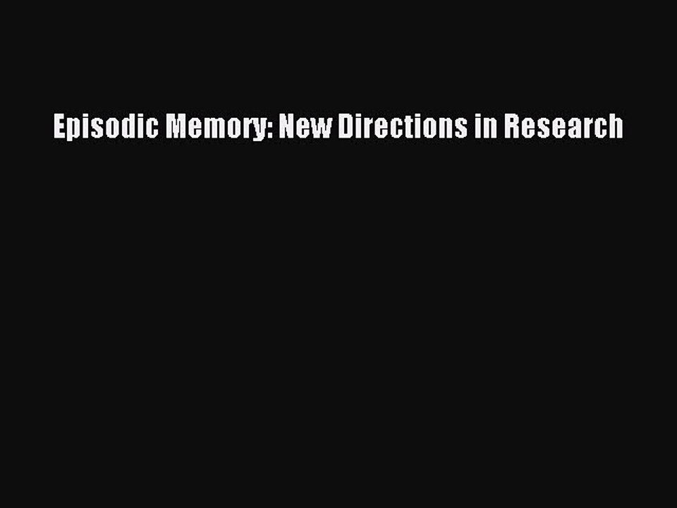 [Read PDF] Episodic Memory: New Directions in Research Download Online