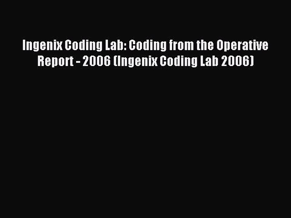 Read Ingenix Coding Lab: Coding from the Operative Report - 2006 (Ingenix Coding Lab 2006)