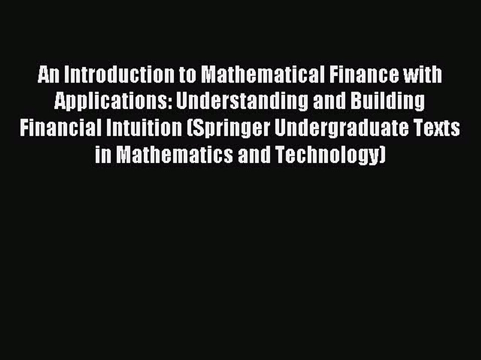 Read An Introduction to Mathematical Finance with Applications: Understanding and Building