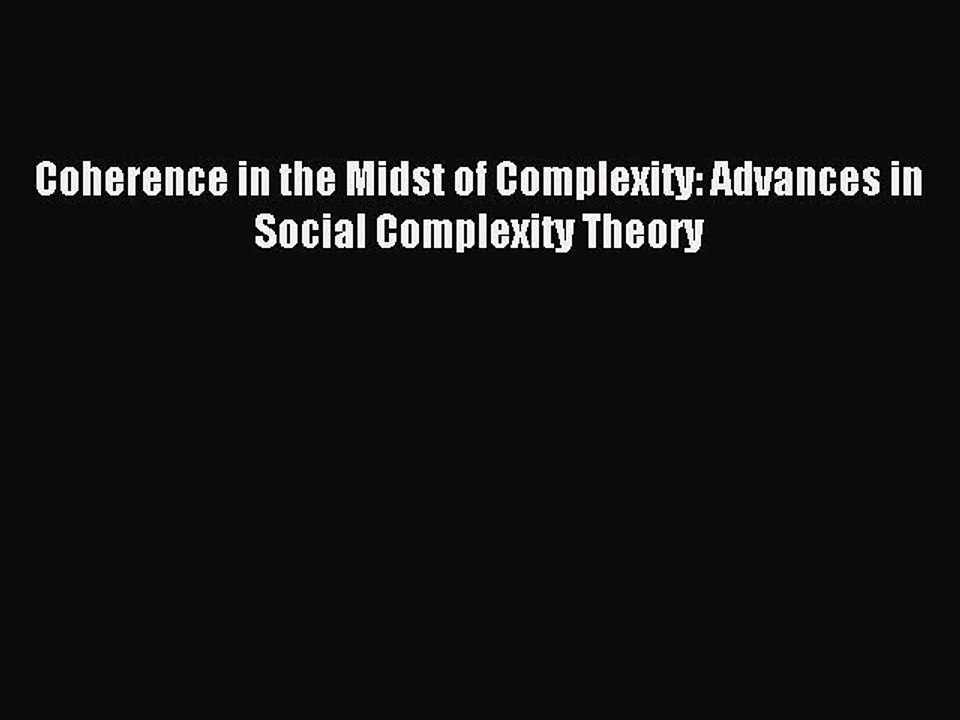Read Coherence in the Midst of Complexity: Advances in Social Complexity Theory Ebook Free