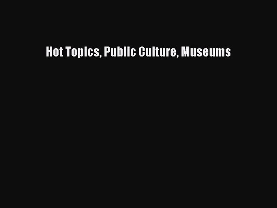 Download Hot Topics Public Culture Museums PDF Online