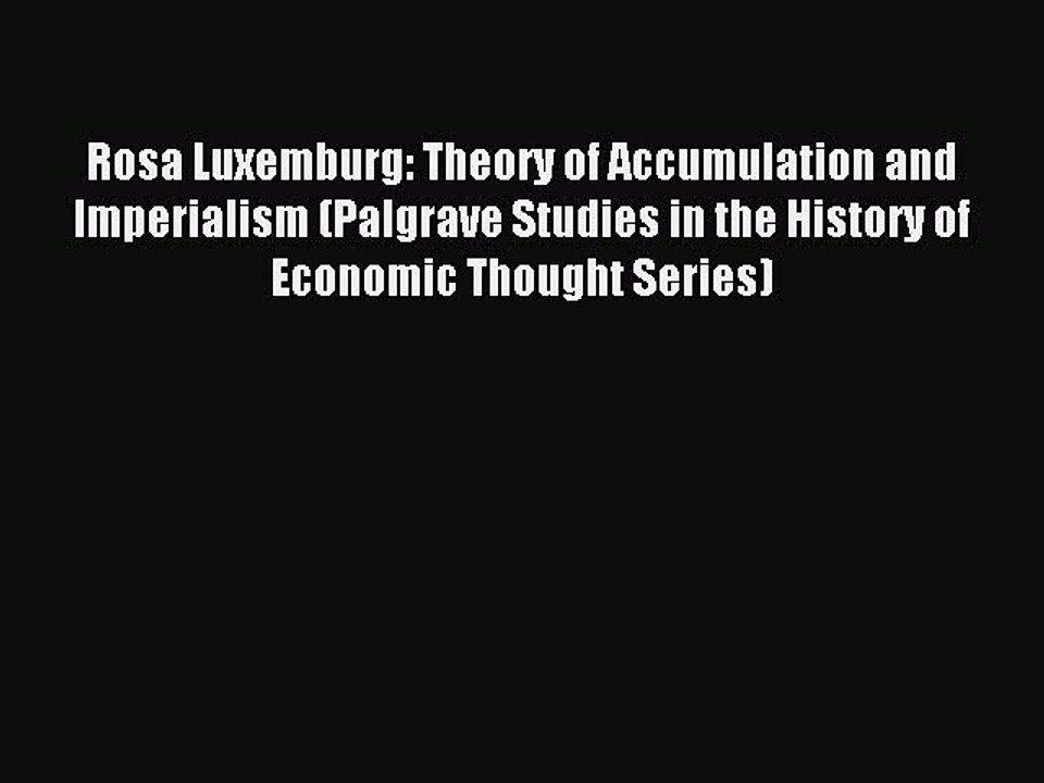 Read Rosa Luxemburg: Theory of Accumulation and Imperialism (Palgrave Studies in the History