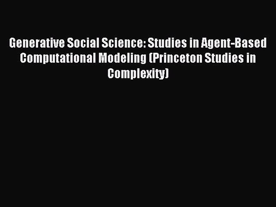 Read Generative Social Science: Studies in Agent-Based Computational Modeling (Princeton Studies