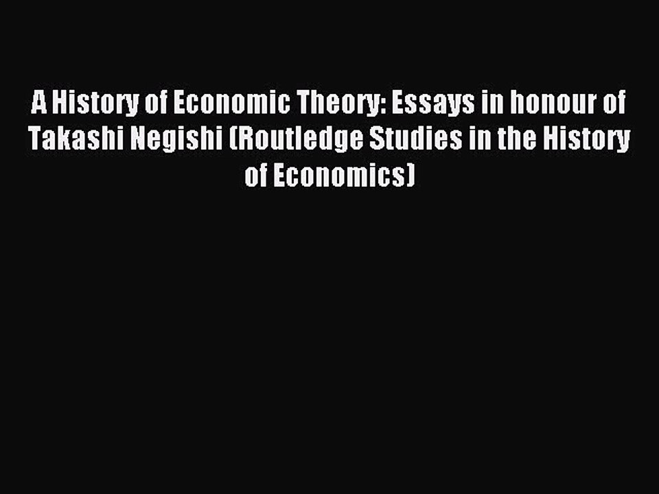 Read A History of Economic Theory: Essays in honour of Takashi Negishi (Routledge Studies in