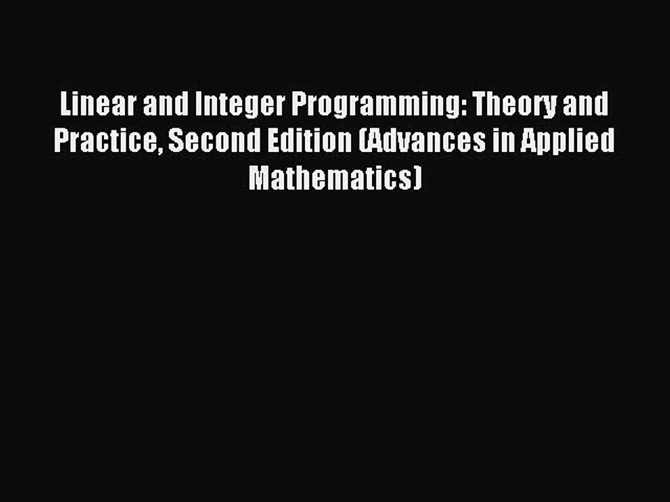 Read Linear and Integer Programming: Theory and Practice Second Edition (Advances in Applied