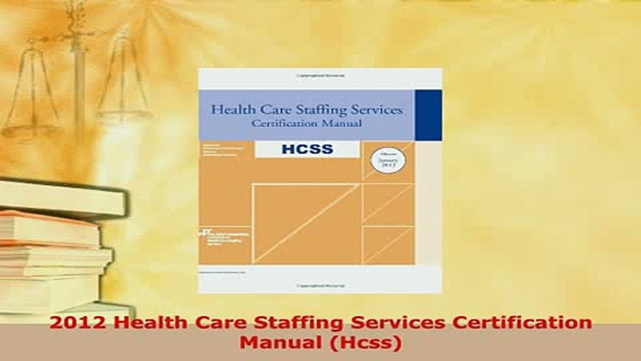 Download  2012 Health Care Staffing Services Certification Manual Hcss Download Online