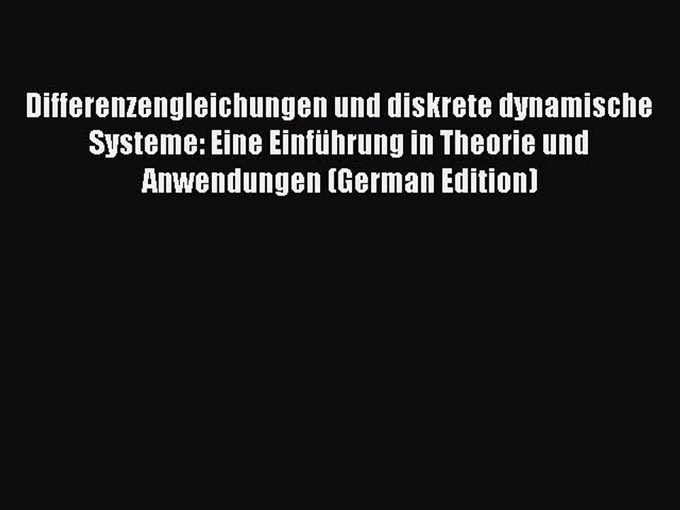 Read Differenzengleichungen und diskrete dynamische Systeme: Eine Einführung in Theorie und