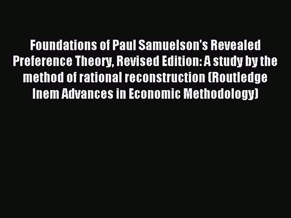 Read Foundations of Paul Samuelson's Revealed Preference Theory Revised Edition: A study by