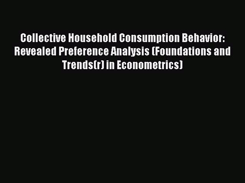 Read Collective Household Consumption Behavior: Revealed Preference Analysis (Foundations and