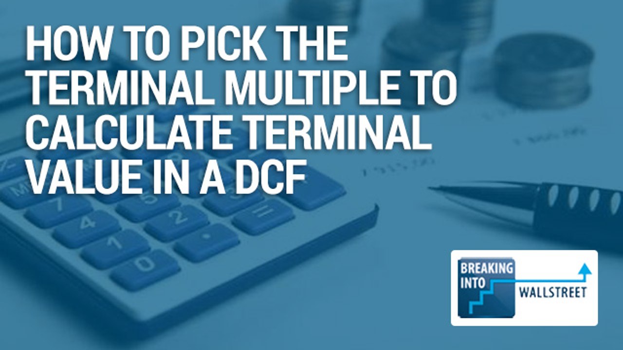 How to Pick the Terminal Multiple to Calculate Terminal Value in a DCF