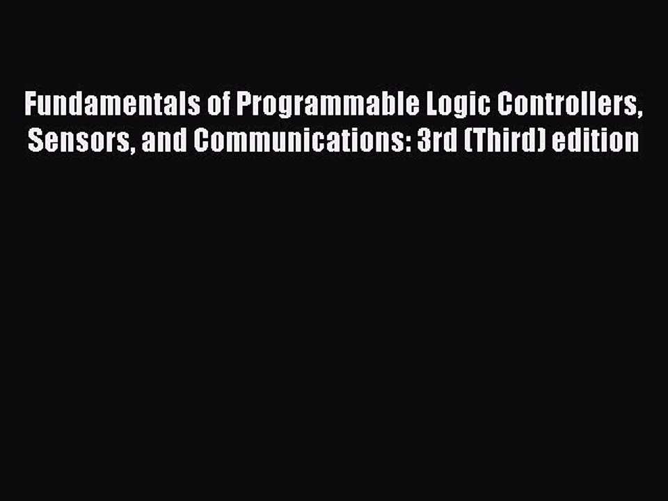 Read Fundamentals of Programmable Logic Controllers Sensors and Communications: 3rd (Third)