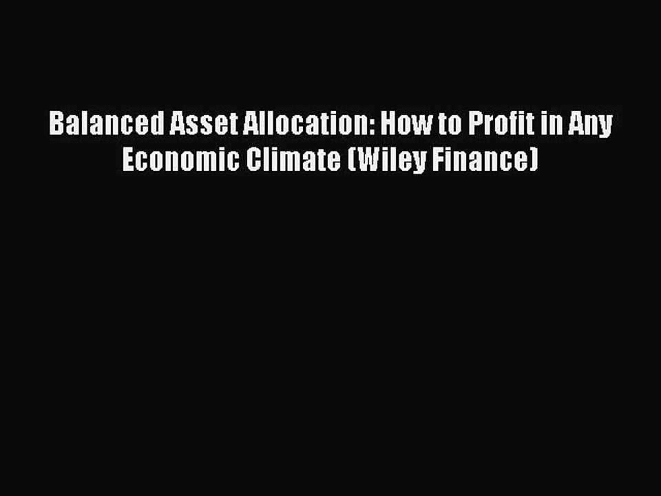 Download Balanced Asset Allocation: How to Profit in Any Economic Climate (Wiley Finance) PDF