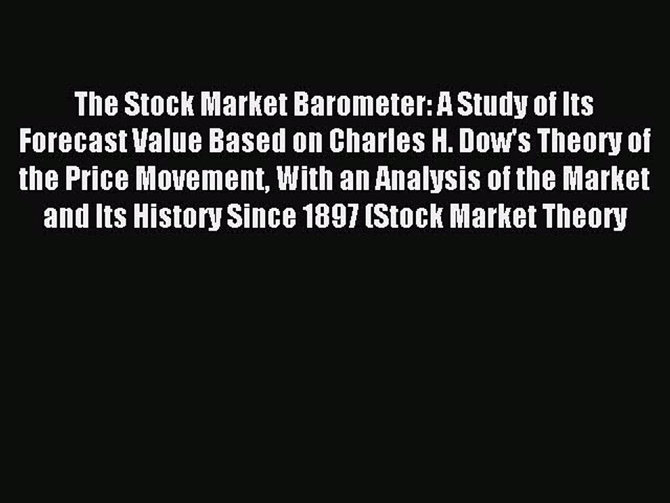 Read The Stock Market Barometer: A Study of Its Forecast Value Based on Charles H. Dow's Theory