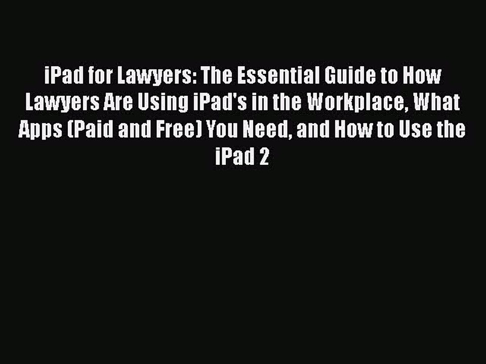 [PDF] iPad for Lawyers: The Essential Guide to How Lawyers Are Using iPad's in the Workplace
