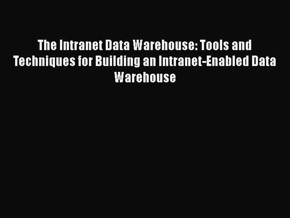 [PDF] The Intranet Data Warehouse: Tools and Techniques for Building an Intranet-Enabled Data