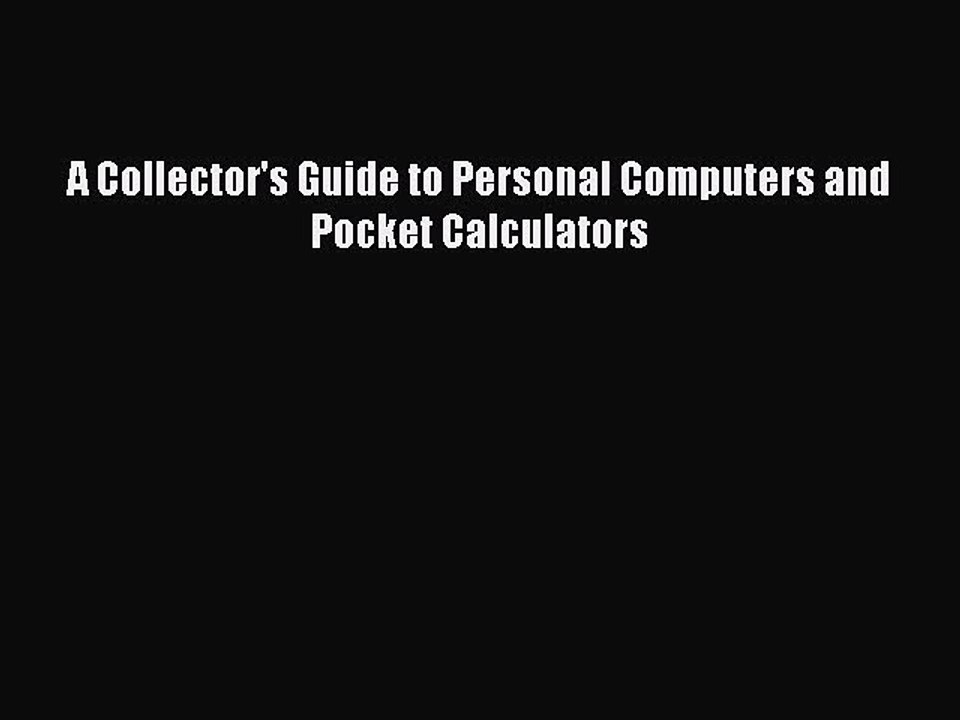 Read A Collector's Guide to Personal Computers and Pocket Calculators Ebook Online