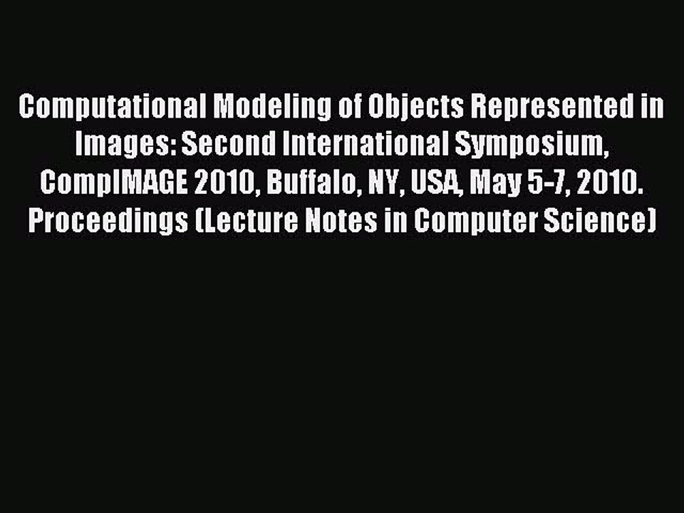 Read Computational Modeling of Objects Represented in Images: Second International Symposium