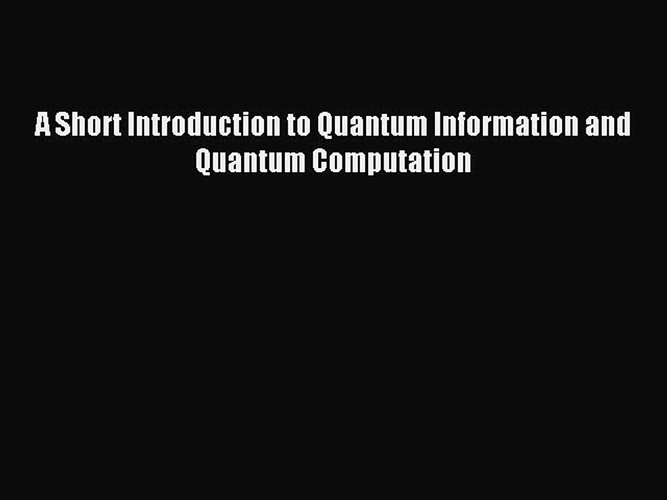 Read A Short Introduction to Quantum Information and Quantum Computation Ebook Free