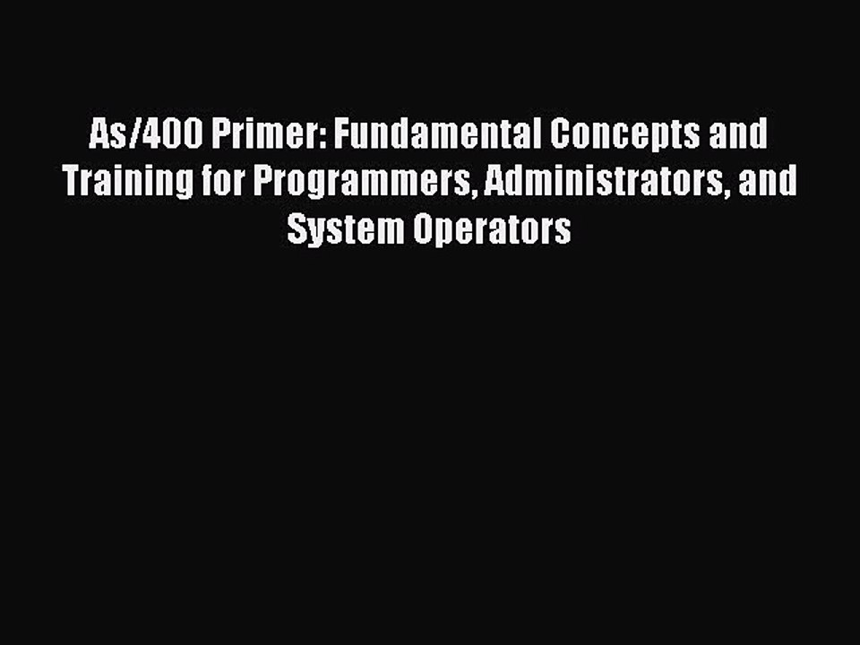 Download As/400 Primer: Fundamental Concepts and Training for Programmers Administrators and