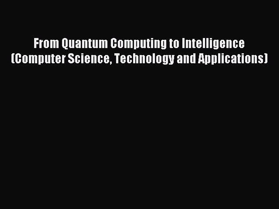 Read From Quantum Computing to Intelligence (Computer Science Technology and Applications)