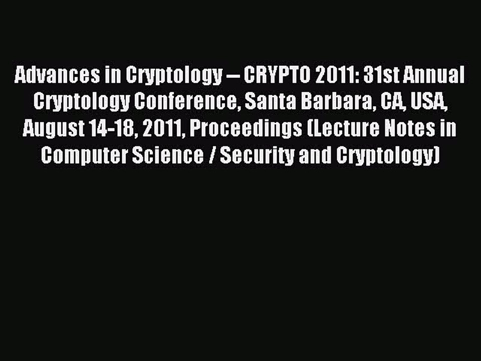 Read Advances in Cryptology -- CRYPTO 2011: 31st Annual Cryptology Conference Santa Barbara