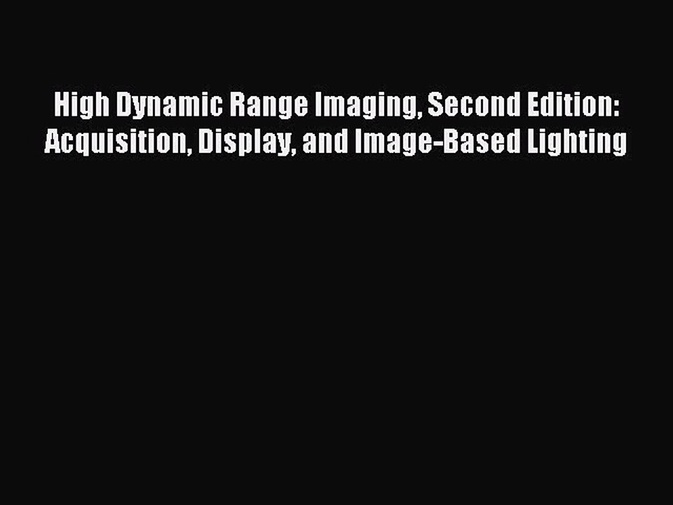 Read High Dynamic Range Imaging Second Edition: Acquisition Display and Image-Based Lighting