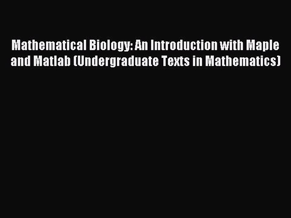 Read Mathematical Biology: An Introduction with Maple and Matlab (Undergraduate Texts in Mathematics)