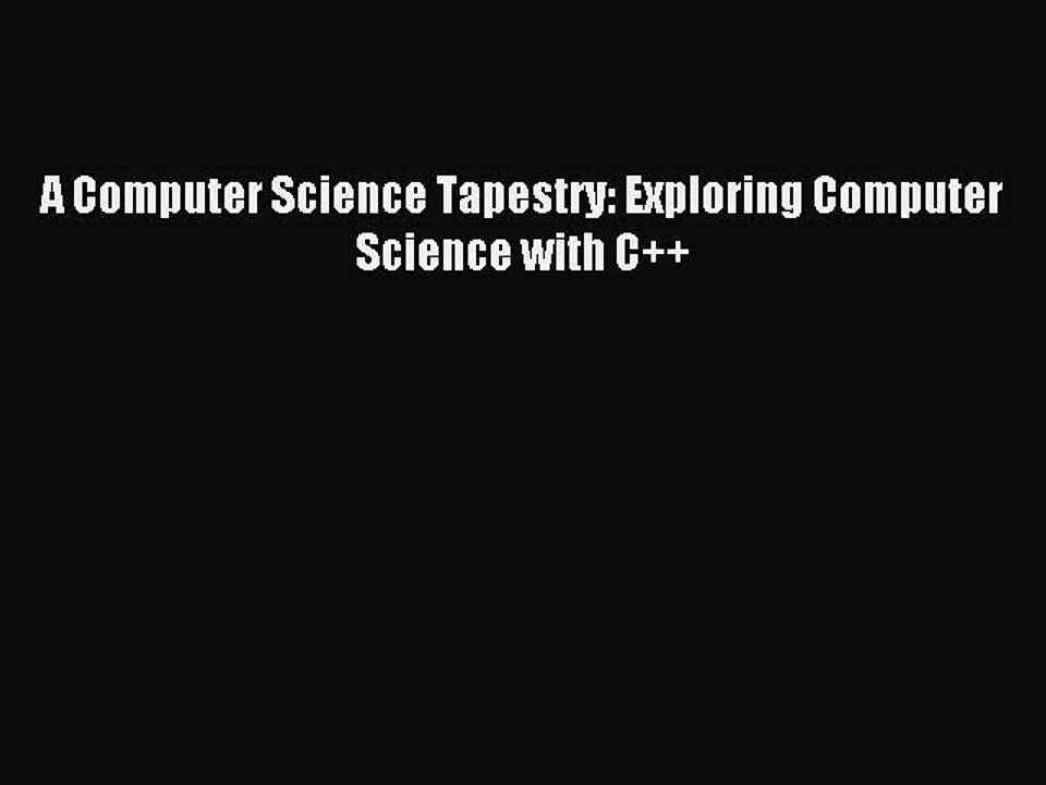 Read A Computer Science Tapestry: Exploring Computer Science with C++ Ebook Free