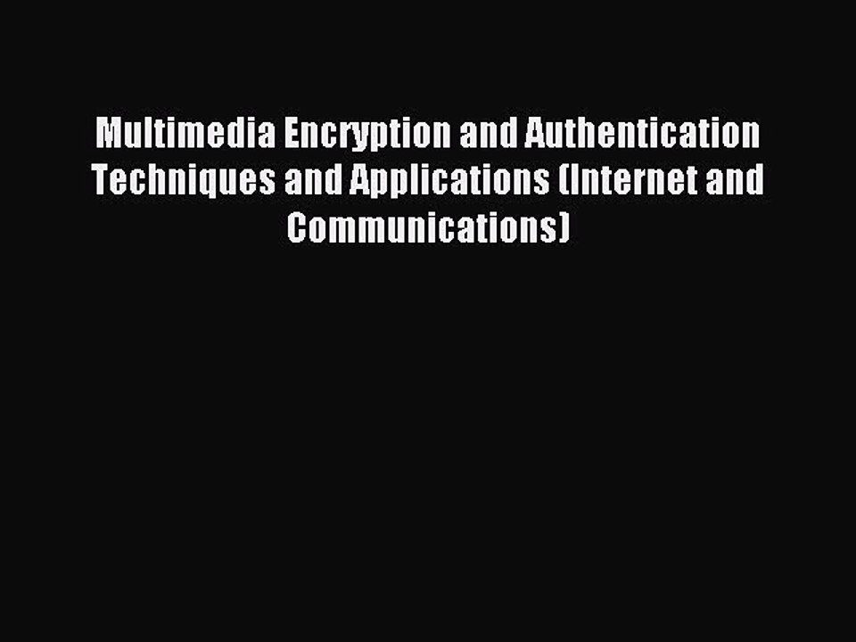 Read Multimedia Encryption and Authentication Techniques and Applications (Internet and Communications)