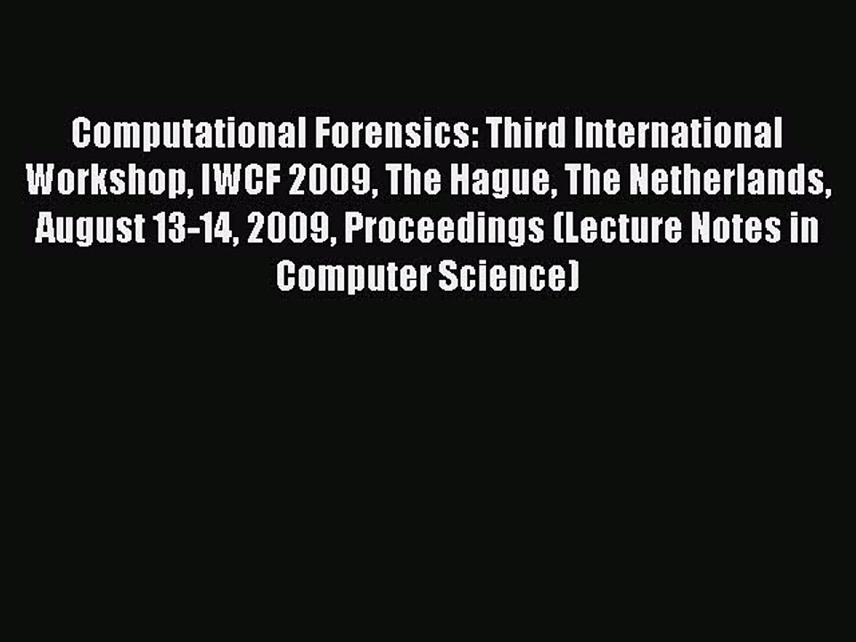 Read Computational Forensics: Third International Workshop IWCF 2009 The Hague The Netherlands
