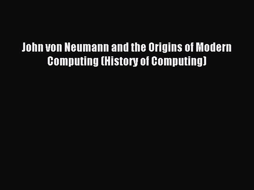 Read John von Neumann and the Origins of Modern Computing (History of Computing) PDF Free