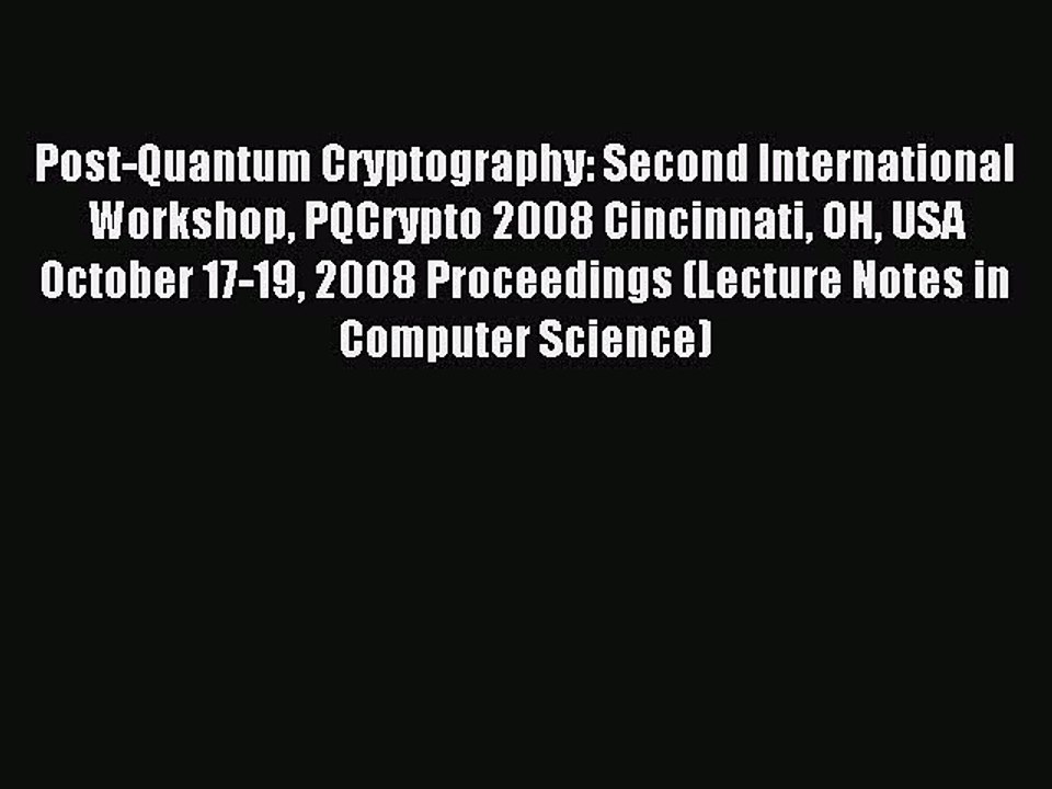 Read Post-Quantum Cryptography: Second International Workshop PQCrypto 2008 Cincinnati OH USA