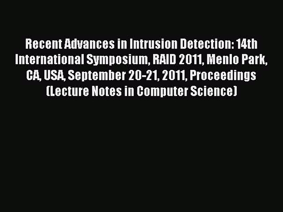 Read Recent Advances in Intrusion Detection: 14th International Symposium RAID 2011 Menlo Park