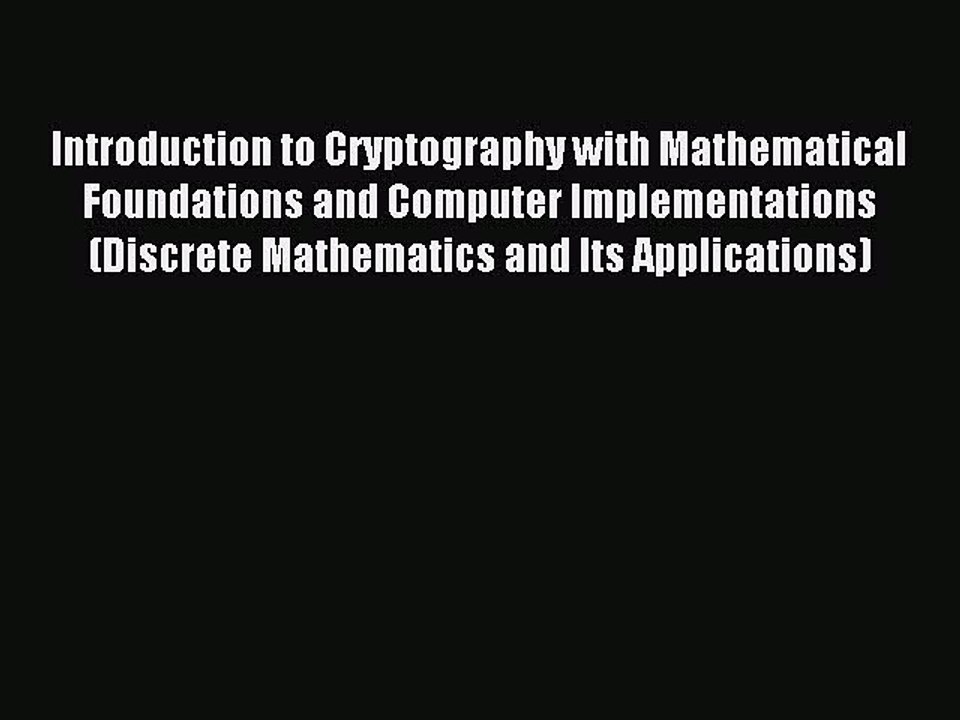 Read Introduction to Cryptography with Mathematical Foundations and Computer Implementations