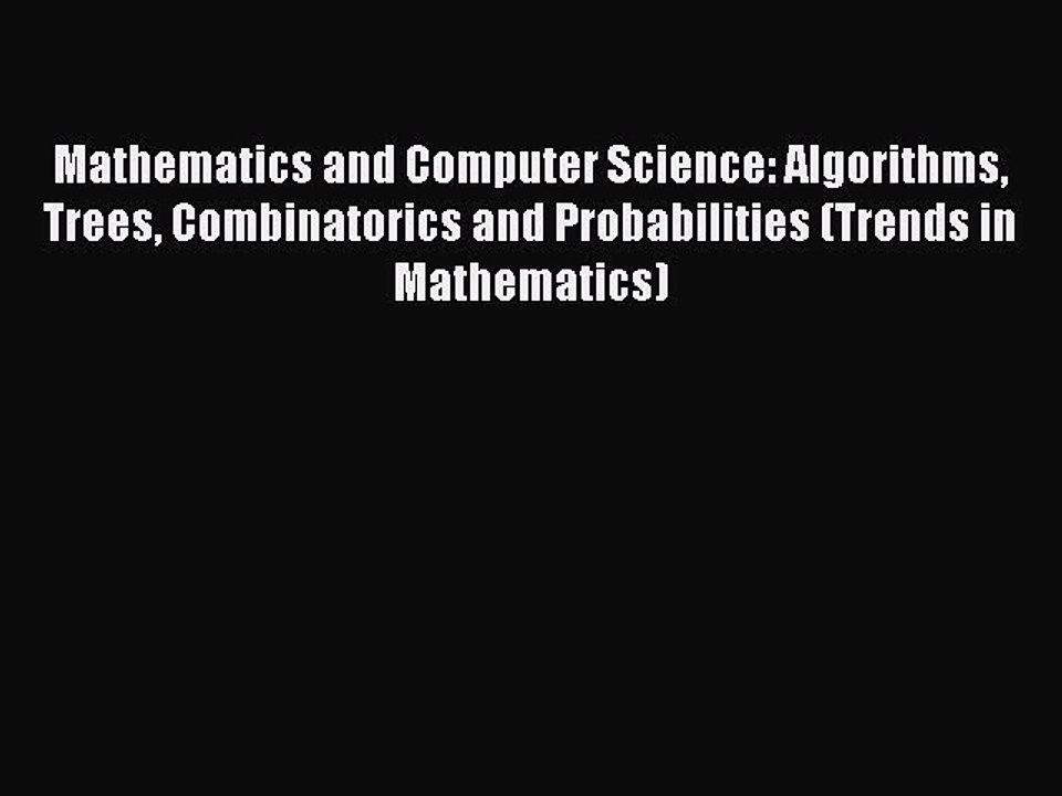 Download Mathematics and Computer Science: Algorithms Trees Combinatorics and Probabilities