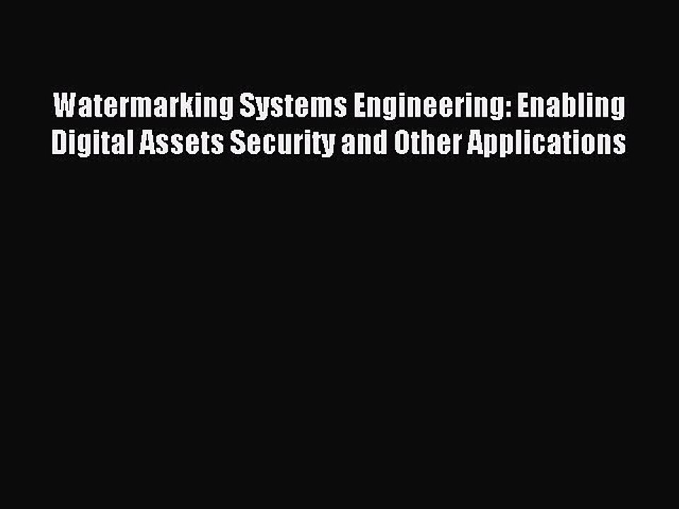 Read Watermarking Systems Engineering: Enabling Digital Assets Security and Other Applications