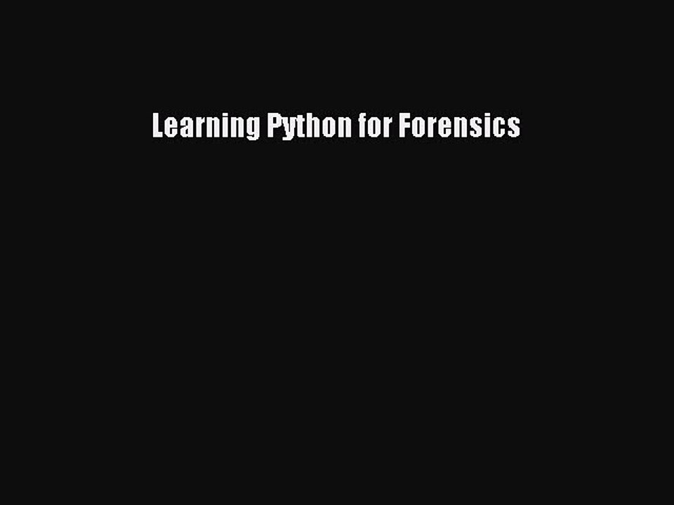 Read Learning Python for Forensics PDF Online