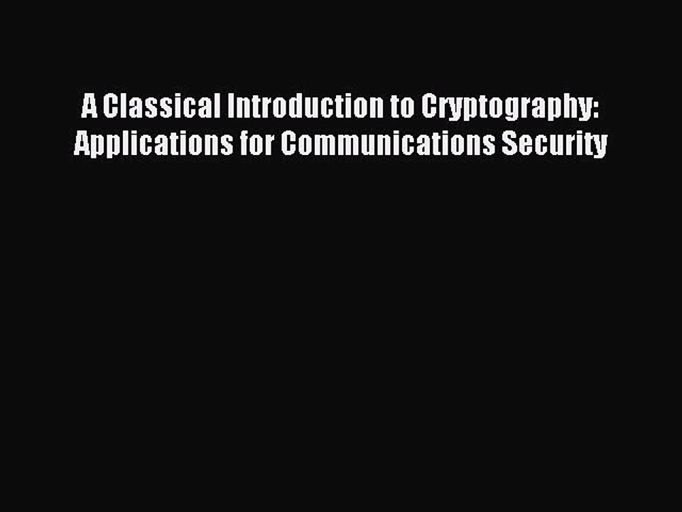 Read A Classical Introduction to Cryptography: Applications for Communications Security Ebook
