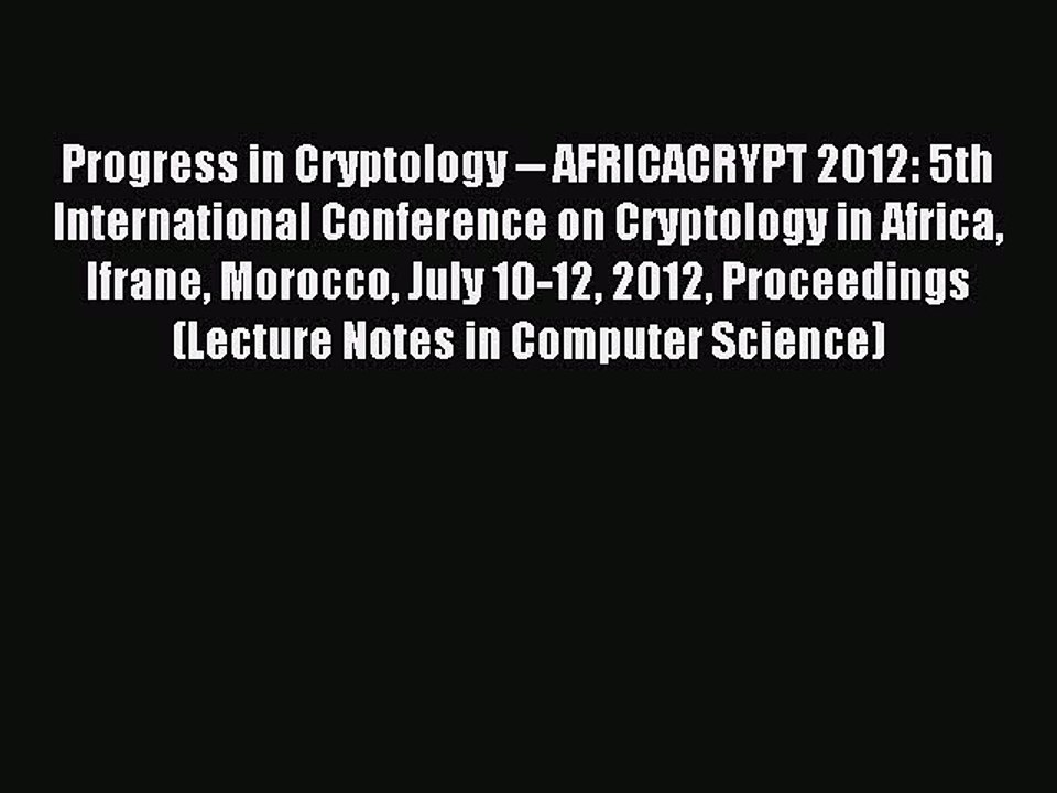 Read Progress in Cryptology -- AFRICACRYPT 2012: 5th International Conference on Cryptology