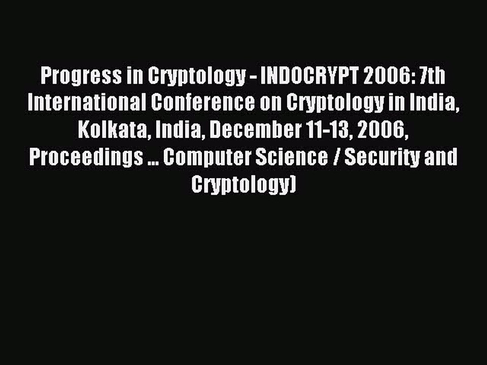 Read Progress in Cryptology - INDOCRYPT 2006: 7th International Conference on Cryptology in