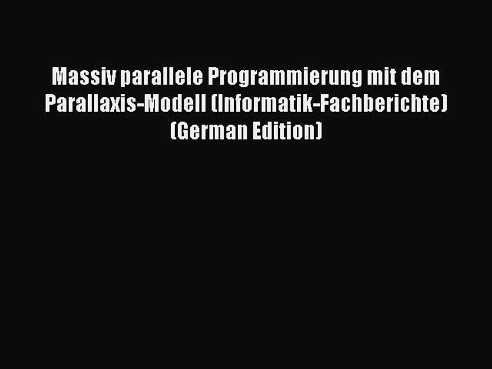 Download Massiv parallele Programmierung mit dem Parallaxis-Modell (Informatik-Fachberichte)