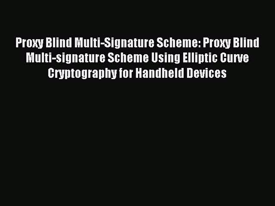 Read Proxy Blind Multi-Signature Scheme: Proxy Blind Multi-signature Scheme Using Elliptic